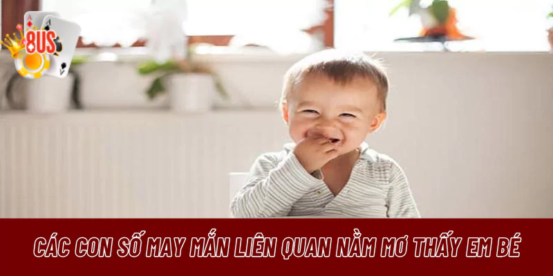 Các con số may mắn liên quan nằm ngủ thấy em bé