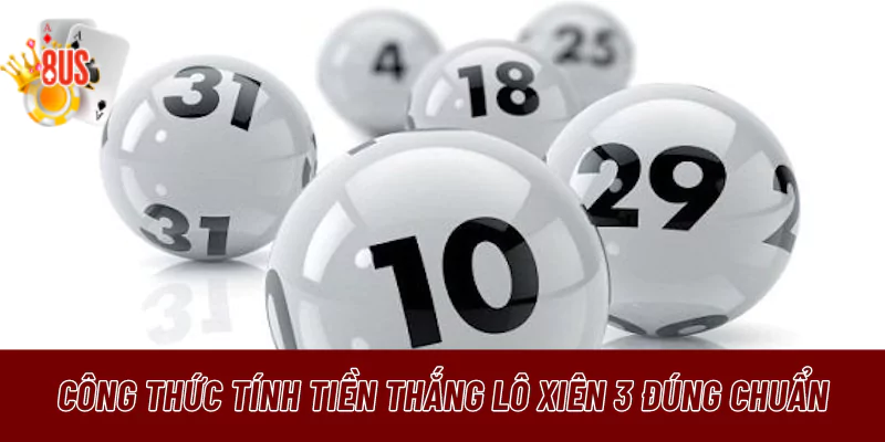 Công thức tính tiền thắng lô xiên 3 đúng chuẩn