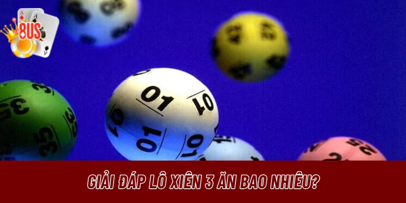 Giải đáp lô xiên 3 ăn bao nhiêu?