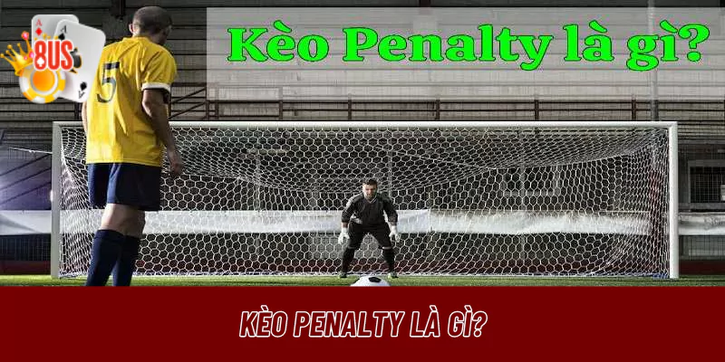 Kèo Penalty là gì