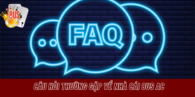 Câu hỏi thường gặp về nhà cái 8US ac