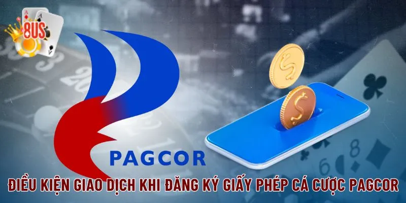 Những điều kiện về giao dịch khi đăng ký giấy phép cá cược PAGCOR