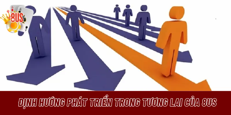 Định hướng phát triển trong tương lai của 8US