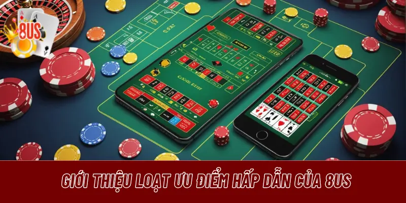 Giới thiệu loạt ưu điểm hấp dẫn của 8US