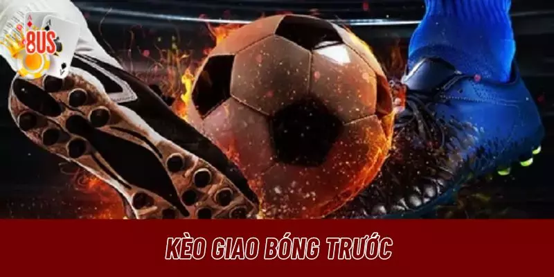 Kèo giao bóng trước