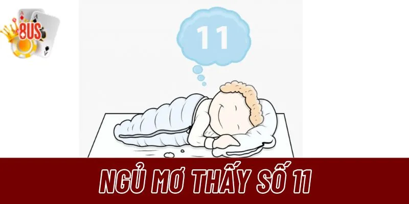 Mơ thấy số 11 có thể mang đến những tín hiệu đặc biệt