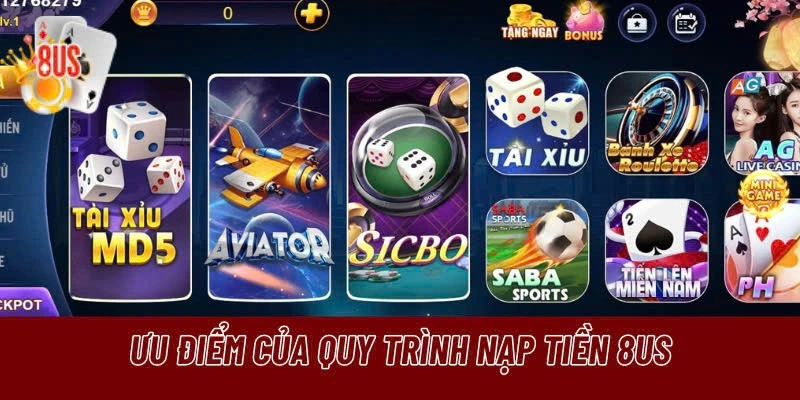 Quy trình nạp tiền 8us có ưu điểm gì?